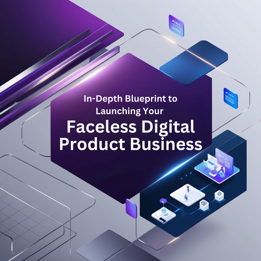 Launching Your Faceless Digital Product Business